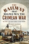 The Railway that Helped Win the Crimean War - Anthony Dawson - 9781526775566