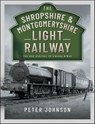 The Shropshire & Montgomeryshire Light Railway - Peter Johnson - 9781526776181