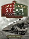 L M S & L N E R Steam Locomotives: The Post War Era - Malcolm Clegg - 9781526778604