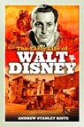 The Early Life of Walt Disney - Andrew Stanley Kiste - 9781526780812