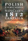 Polish Eyewitnesses to Napoleon's 1812 Campaign - Marek Tadeusz Lalowski ; Jonathan North - 9781526782618