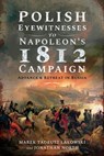 Polish Eyewitnesses to Napoleon's 1812 Campaign - Marek Tadeusz Lalowski ; Jonathan North - 9781526782625