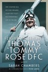 Flight Lieutenant Thomas 'Tommy' Rose DFC - Sarah Chambers - 9781526783820