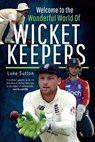 Welcome to the Wonderful World of Wicketkeepers - Luke Sutton - 9781526784797