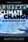 Climate Change: An Archaeological Study - John D Grainger - 9781526786548
