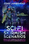 Sci-fi Skirmish Scenarios - John Lambshead - 9781526788481