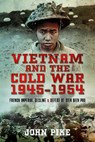 Vietnam and the Cold War 1945-1954 - John Pike - 9781526789297
