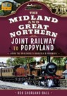 The Midland & Great Northern Joint Railway to Poppyland - Rob Shorland-Ball - 9781526790095