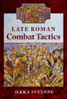 Late Roman Combat Tactics - Ilkka Syvanne - 9781526793959