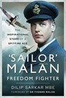 Sailor' Malan—Freedom Fighter - Dilip Sarkar MBE - 9781526795274
