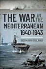 War in the Mediterranean, 1940-1943 - Bernard Ireland - 9781526797018