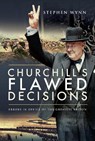 Churchill's Flawed Decisions - Stephen Wynn - 9781526797940