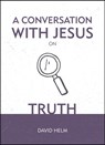 A Conversation With Jesus... on Truth - David Helm - 9781527103276