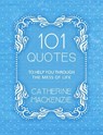 101 Quotes to Help You Through the Mess of Life - Catherine MacKenzie - 9781527103818