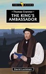 Thomas Cranmer: The King's Ambassador - David Luckman - 9781527108776