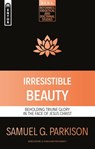 Irresistible Beauty - Samuel G. Parkison - 9781527109148