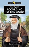 John Wycliffe: According to the Word - David Luckman - 9781527110809