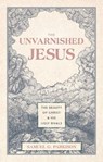 The Unvarnished Jesus - Samuel G. Parkison - 9781527112223