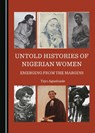 Untold Histories of Nigerian Women - Tayo Agunbiade - 9781527513846