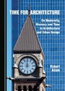 Time for Architecture: On Modernity, Memory and Time in Architecture and Urban Design - ADAM,  Robert - 9781527560161