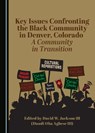 Key Issues Confronting the Black Community in Denver, Co: A Community in Transition - JACKSON III,  David W. - 9781527575523