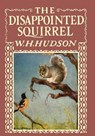 The Disappointed Squirrel - Illustrated by Marguerite Kirmse - W H Hudson - 9781528702621