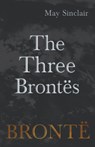 The Three Brontes - May Sinclair - 9781528703956