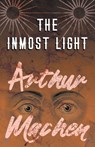The Inmost Light - Arthur Machen - 9781528704090
