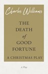 The Death of Good Fortune - A Christmas Play - Charles Williams - 9781528708555