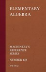 Elementary Algebra - Machinery's Reference Series - Number 138 - Erik Oberg - 9781528708883