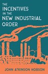 Incentives in the New Industrial Order - John Atkinson Hobson - 9781528714921