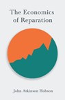 The Economics of Reparation - John Atkinson Hobson ; John Maynard Keynes - 9781528715010