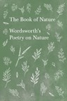 The Book of Nature;Wordsworth's Poetry on Nature - William Wordsworth - 9781528716345
