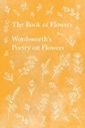 The Book of Flowers - William Wordsworth - 9781528716369