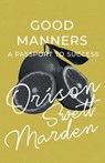 Good Manners - A Passport to Success - Orison Swett Marden - 9781528716574