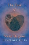 The Task of Social Hygiene - Havelock Ellis - 9781528718042