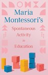 Maria Montessori's Spontaneous Activity in Education - Maria Montessori - 9781528720755