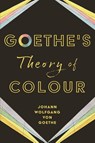 Goethe's Theory of Colour - Johann Wolfgang von Goethe - 9781528724074