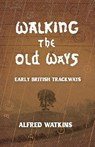 Walking the Old Ways - Alfred Watkins - 9781528724616