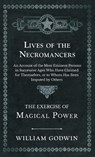 Lives of the Necromancers - An Account of the Most Eminent Persons in Successive Ages Who Have Claimed for Themselves, or to Whom Has Been Imputed by Others - The Exercise of Magical Power - William Godwin - 9781528772587