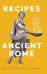 Recipes of Ancient Rome - Apicius - 9781528773744