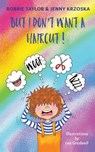 But I Don't Want a Haircut - Bobbie Taylor and Jenny Krzoska - 9781528932608