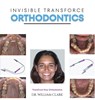 Invisible TransForce Orthodontics - Dr. William Clark - 9781528950046