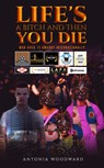 Life's a Bitch and Then You Die - Antonia Woodward - 9781528950800
