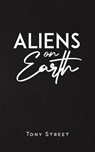 Aliens on Earth - Tony Street - 9781528988117