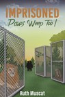 Imprisoned Paws Weep Too! - Ruth Muscat - 9781528991575