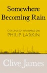 Somewhere Becoming Rain - Clive James - 9781529028829