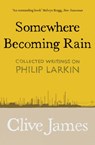 Somewhere Becoming Rain - Clive James - 9781529028850