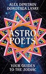 Astro Poets: Your Guides to the Zodiac - Dorothea Lasky ; Alex Dimitrov - 9781529029963