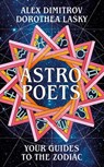 Astro Poets: Your Guides to the Zodiac - Dorothea Lasky ; Alex Dimitrov - 9781529029970